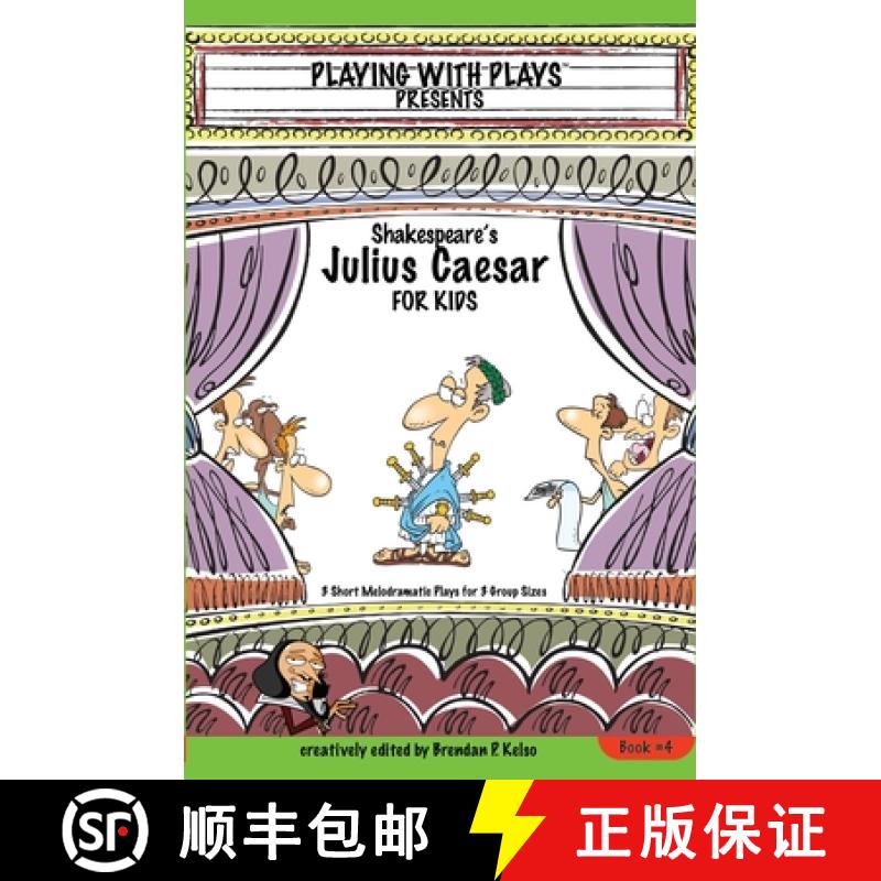 【3-4周达】Shakespeares Julius Caesar for Kids Plays 4: 3 Short Melodramatic Plays for 3 Group Sizes [9780998137629]