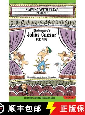 【3-4周达】Shakespeares Julius Caesar for Kids Plays 4: 3 Short Melodramatic Plays for 3 Group Sizes [9780998137629]