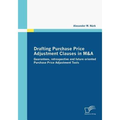 【4周达】Drafting Purchase Price Adjustment Clauses in M&A: Guarantees, retrospective and future orie... [9783836670111]