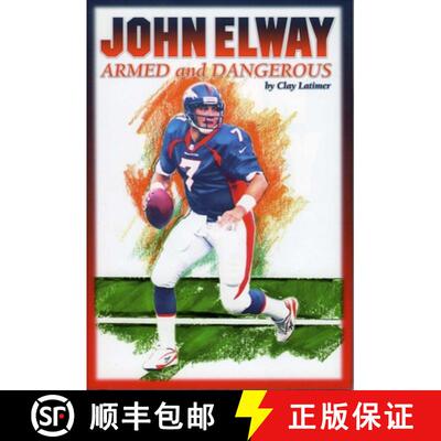 【3-4周达】精装 John Elway: Armed & Dangerous : Revised and Updated to Include 1997 Super Bowl Season [9781886110342]