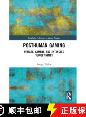 【3-4周达】Posthuman Gaming: Avatars, Gamers, and Entangled Subjectivities [9781032055039]