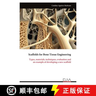 【3-4周达】Scaffolds for Bone Tissue Engineering: Types, materials, techniques, evaluation and an exa... [9789999321549]