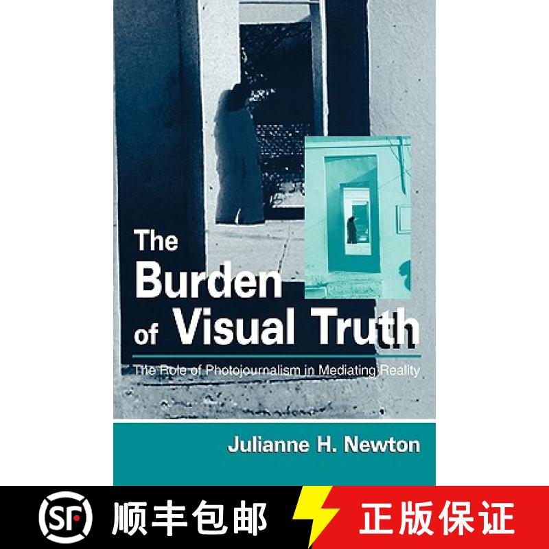【3-4周达】The Burden of Visual Truth : The Role of Photojournalism in Mediating Reality [9780805833768]