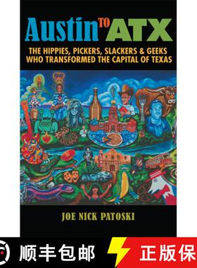 【3-4周达】Austin to Atx: The Hippies, Pickers, Slackers, and Geeks Who Transformed the Capital of Texas [9781623498757]