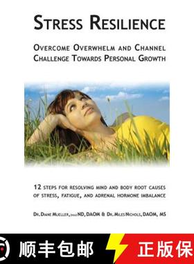 预订 Stress Resilience: Overcome Overwhelm and Channel Challenge Towards Personal Growth: 12 steps fo... [9780997301809]