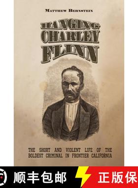 【3-4周达】Hanging Charley Flinn: The Short and Violent Life of the Boldest Criminal in Frontier Cali... [9780826365040]