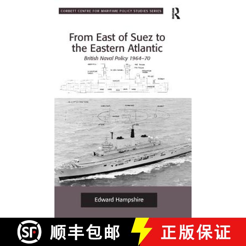 【3-4周达】From East of Suez to the Eastern Atlantic : British Naval Policy 1964-70 [9780754669722]