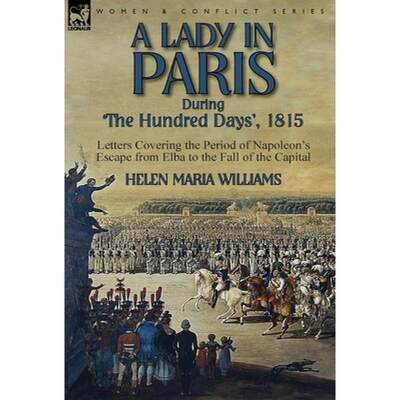 【4周达】A Lady in Paris During 'The Hundred Days', 1815-Letters Covering the Period of Napoleon's Es... [9781782824251]