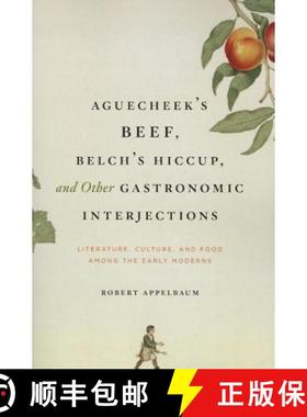 【3-4周达】Aguecheek's Beef, Belch's Hiccup, and Other Gastronomic Interjections: Literature, Culture... [9780226021270]