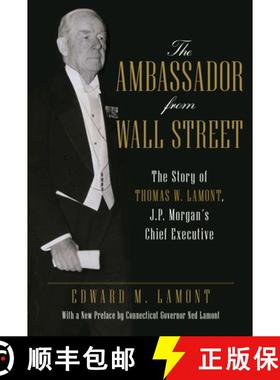 【3-4周达】The Ambassador from Wall Street : The Story of Thomas W. Lamont, J.P. Morgan's Chief Execu... [9781493068524]