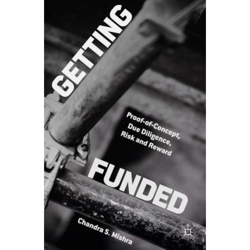 【4周达】Getting Funded: Proof-Of-Concept, Due Diligence, Risk and Reward[9781137384492]