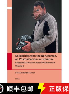 预订 Solidarities with the Non/Human, Or, Posthumanism in Literature: Collected Essays on Critical Po... [9789004711334]