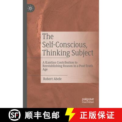 【3-4周达】The Self-Conscious, Thinking Subject : A Kantian Contribution to Reestablishing Reason in ... [9783030795597]