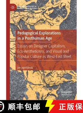 【3-4周达】Pedagogical Explorations in a Posthuman Age : Essays on Designer Capitalism, Eco-Aesthetic... [9783030486174]