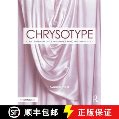 预订 Chrysotype: A Contemporary Guide to Photographic Printing in Gold [9781138345003]