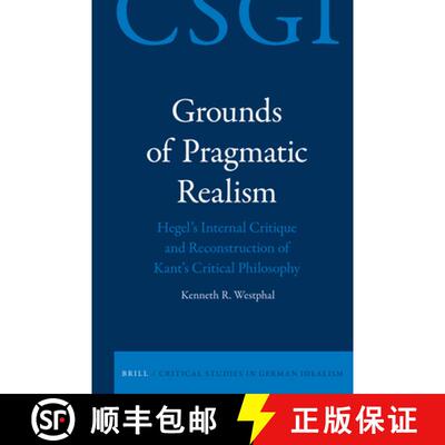 预订 精装 Grounds of Pragmatic Realism: Hegel's Internal Critique and Reconstruction of Kant's Critic... [9789004360167]