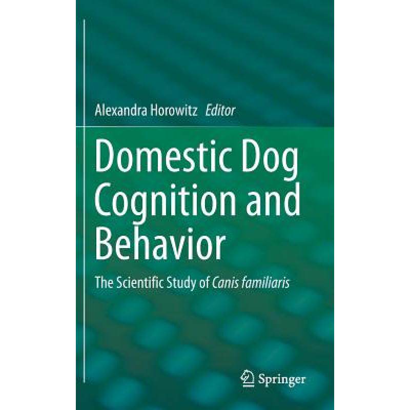 预订 Domestic Dog Cognition and Behavior : The Scientific Study of Canis familiaris [9783642539930]使用感如何?