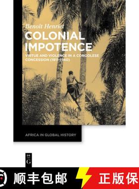 预订 Colonial Impotence: Virtue and Violence in a Congolese Concession (1911-1940) [9783110648782]