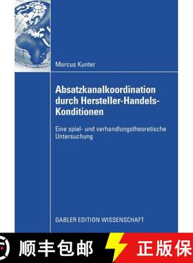 【3-4周达】Absatzkanalkoordination Durch Hersteller-Handels-Konditionen: Eine Spiel- Und Verhandlungs... [9783834915061]