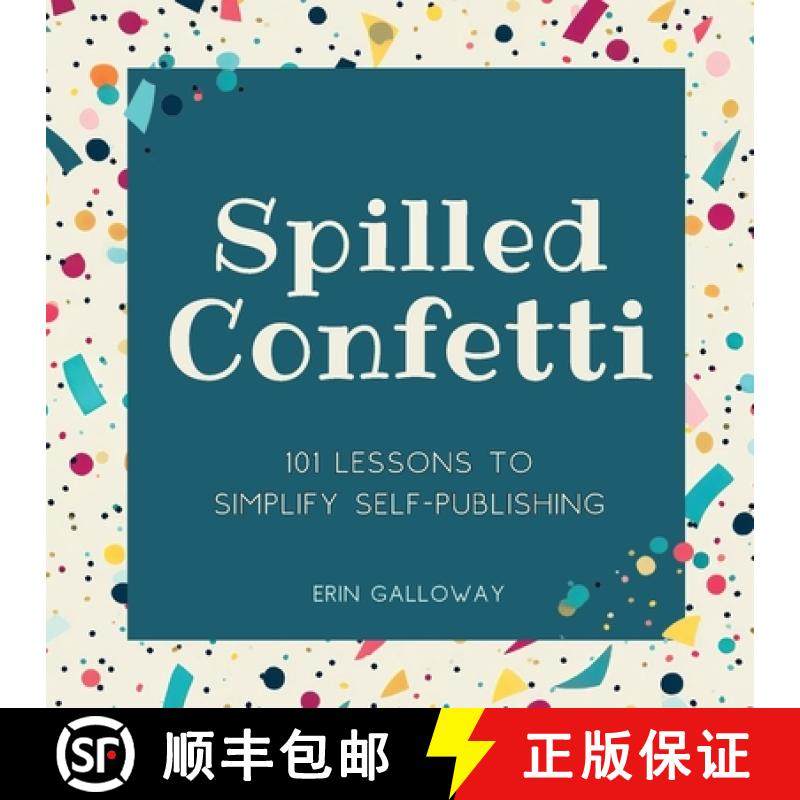 【3-4周达】Spilled Confetti - 101 Lessons to Simplify Self-Publishing: Unique Bookish Gift for Aspiri... [9798869061645]