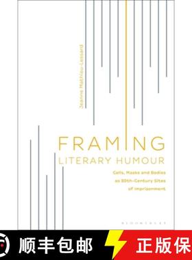 预订 Framing Literary Humour: Cells, Masks and Bodies as 20th-Century Sites of Imprisonment [9781501371998]