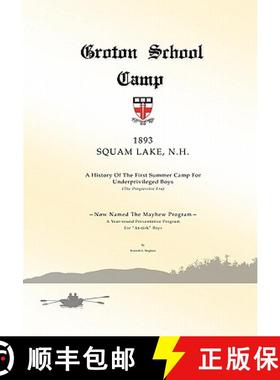预订 Groton School Camp, 1893 Squam Lake N.H.: A history of the First Summer Camp for Underprivileged... [9780578008417]