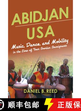 【3-4周达】Abidjan USA: Music, Dance, and Mobility in the Lives of Four Ivorian Immigrants [9780253022219]