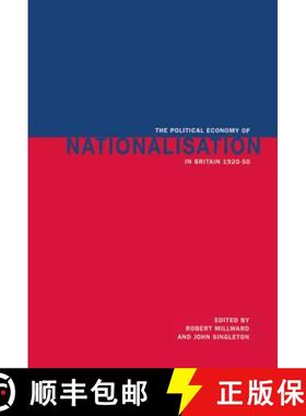 【3-4周达】The Political Economy of Nationalisation in Britain, 1920 1950 [9780521450966]