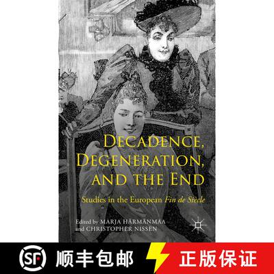 【3-4周达】精装 Decadence, Degeneration, and the End: Studies in the European Fin de Siècle [9781137470881]