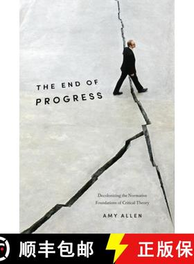 【3-4周达】The End of Progress: Decolonizing the Normative Foundations of Critical Theory [9780231173247]