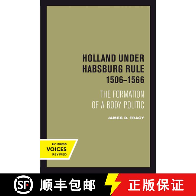 预订 Holland Under Habsburg Rule, 1506-1566: The Formation of a Body Politic [9780520304031]