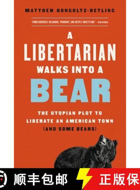 【3-4周达】A Libertarian Walks Into a Bear: The Utopian Plot to Liberate an American Town (and Some B... [9781541788497]