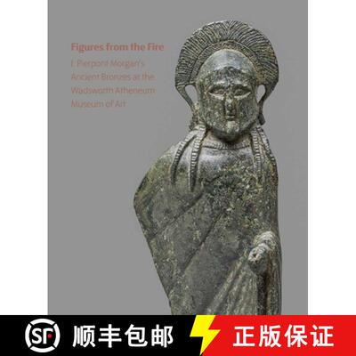 【3-4周达】Figures from the Fire: J. Pierpont Morgan's Ancient Bronzes at the Wadsworth Atheneum Muse... [9781913645403]