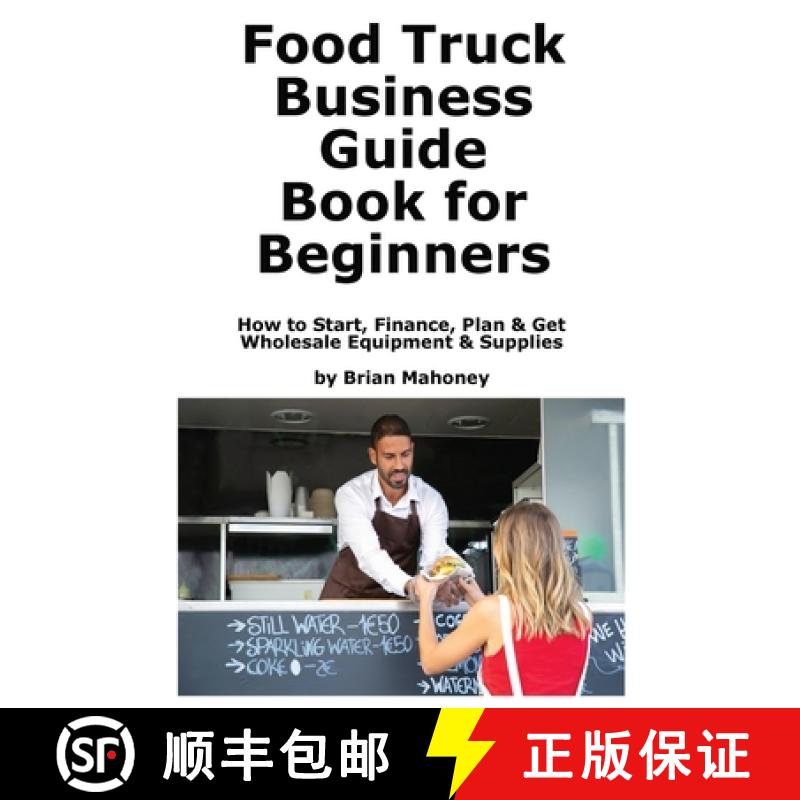 【3-4周达】Food Truck Business Guide Book for Beginners: How to Start, Finance, Plan & Get Wholesale ... [9781951929947]