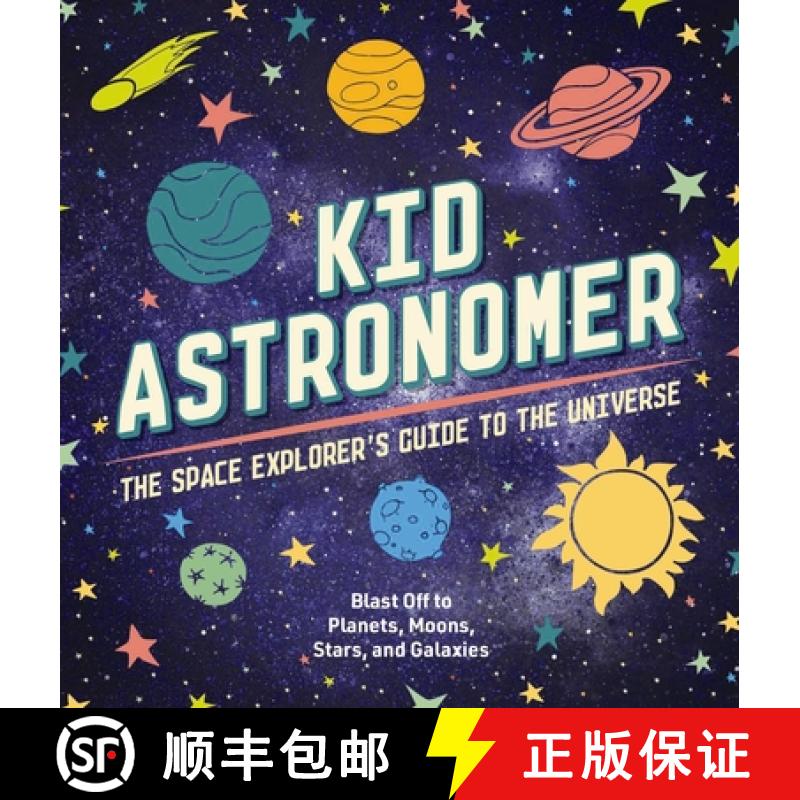 【4周达】Kid Astronomer: The Space Explorer's Guide to the Galaxy (Learn About The Solar System And B... [9781646432851]