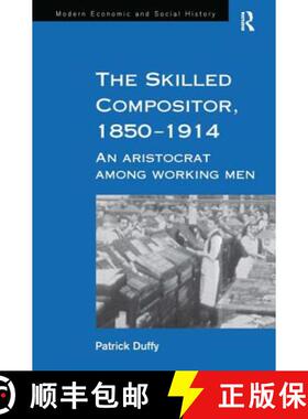 【3-4周达】The Skilled Compositor, 1850-1914 : An Aristocrat Among Working Men [9780754602552]