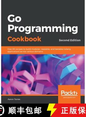 预订 Go Programming Cookbook: Over 85 recipes to build modular, readable, and testable Golang applica... [9781789800982]