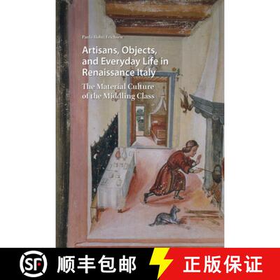 【3-4周达】Artisans, Objects and Everyday Life in Renaissance Italy: The Material Culture of the Midd... [9789463722629]
