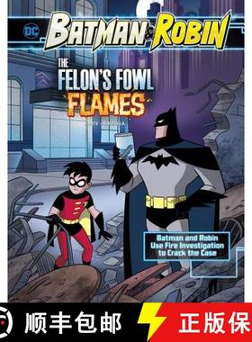 预订 The Felon's Fowl Flames: Batman & Robin Use Fire Investigation to Crack the Case [9781515768524]