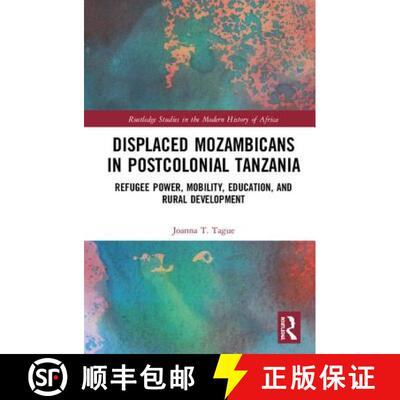 【3-4周达】精装 Displaced Mozambicans in Postcolonial Tanzania : Refugee Power, Mobility, Education, ... [9781138618190]