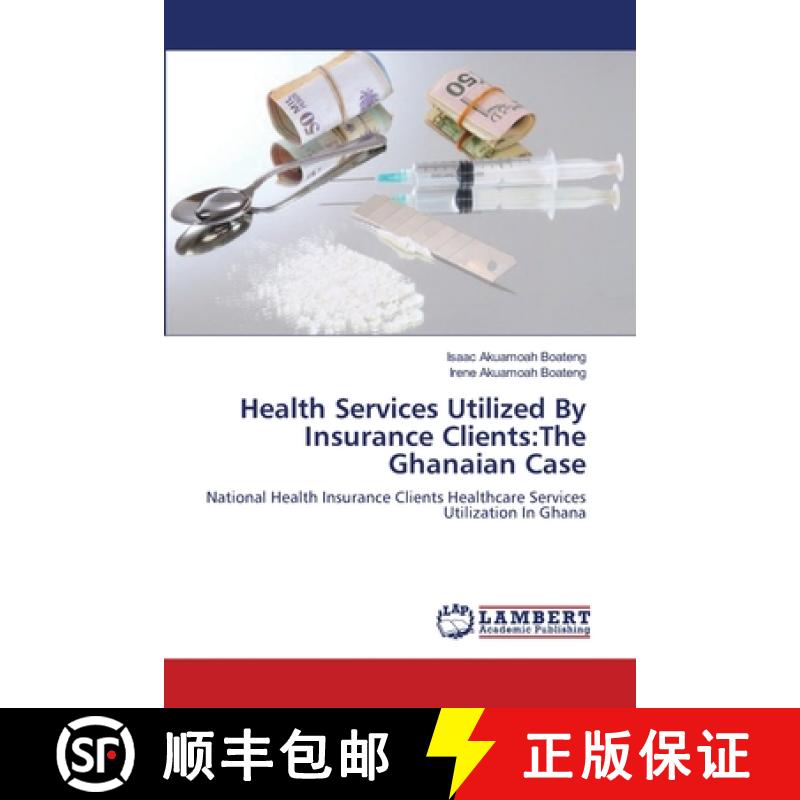 预订 Health Services Utilized By Insurance Clients: The Ghanaian Case [9783659547331]