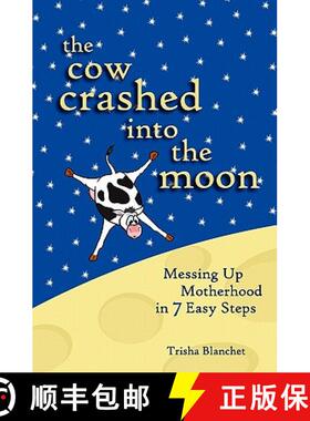 【3-4周达】The Cow Crashed into the Moon: Messing up Motherhood in 7 Easy Steps [9780615403601]