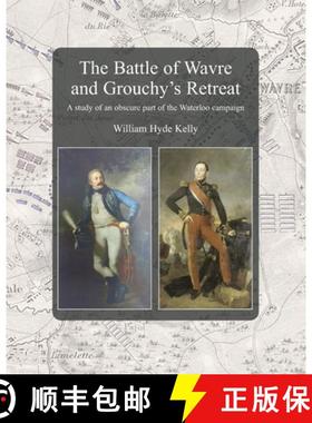 【3-4周达】The Battle of Wavre and Grouchy's Retreat: A study of an obscure part of the Waterloo camp... [9781474538244]