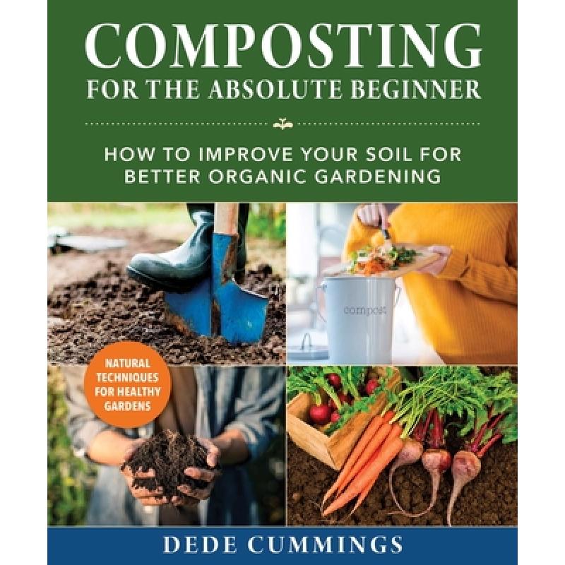 【4周达】Composting for the Absolute Beginner: How to Improve Your Soil for Better Organic Gardening [9781510764767]