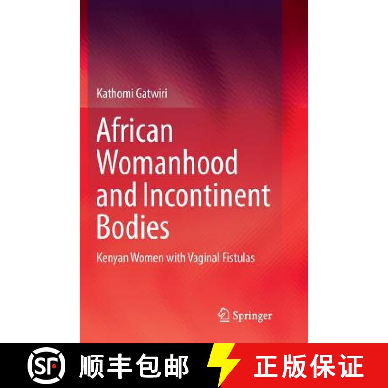 【3-4周达】African Womanhood and Incontinent Bodies : Kenyan Women with Vaginal Fistulas [9789811344527]