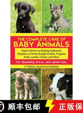 【3-4周达】The Complete Care of Baby Animals: Expert Advice on Raising Orphaned, Adopted, or Newly Bo... [9781616082888]