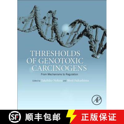 【3-4周达】精装 Thresholds of Genotoxic Carcinogens: From Mechanisms to Regulation [9780128016633]