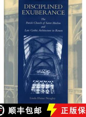 【3-4周达】Disciplined Exuberance : The Parish Church of Saint-Maclou and Late Gothic Architecture in... [9780271017167]