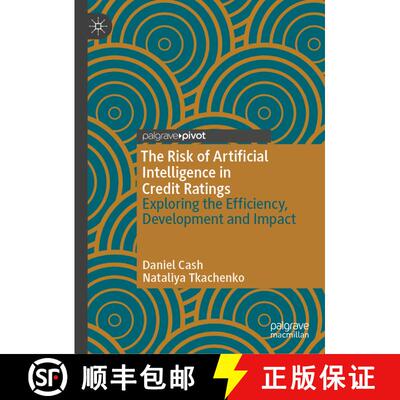 【3-4周达】The Risk of Artificial Intelligence in Credit Ratings: Exploring the Efficiency, Developme... [9783031955426]