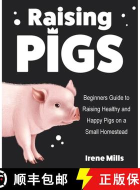 【3-4周达】Raising Pigs: Beginners Guide to Raising Healthy and Happy Pigs on a Small Homestead [9781955423236]